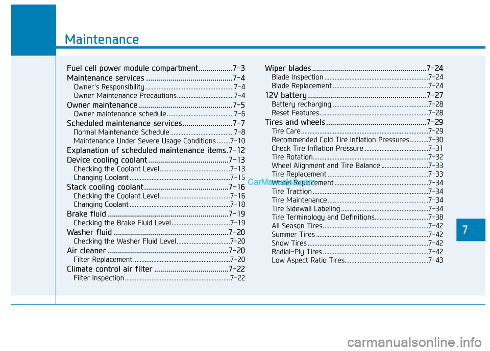 Hyundai Nexo 2019 Owners Manual 7
Maintenance
7
Maintenance
Fuel cell power module compartment.................7-3
Maintenance services ...........................................7-4
Owners Responsibility .......................... Hyundai Nexo 2019 Owners Manual 7
Maintenance
7
Maintenance
Fuel cell power module compartment.................7-3
Maintenance services ...........................................7-4
Owners Responsibility ..........................