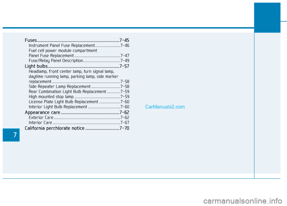 Hyundai Nexo 2019 Owners Manual 7
Fuses ......................................................................7-\
45
Instrument Panel Fuse Replacement..........................7-46
Fuel cell power module compartment
Panel Fuse Repl Hyundai Nexo 2019 Owners Manual 7
Fuses ......................................................................7-\
45
Instrument Panel Fuse Replacement..........................7-46
Fuel cell power module compartment
Panel Fuse Repl