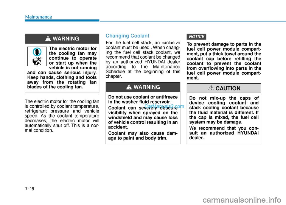 Hyundai Nexo 2019 Owners Manual The electric motor for the cooling fan
is controlled by coolant temperature,
refrigerant pressure and vehicle
speed. As the coolant temperature
decreases, the electric motor will
automatically shut of Hyundai Nexo 2019 Owners Manual The electric motor for the cooling fan
is controlled by coolant temperature,
refrigerant pressure and vehicle
speed. As the coolant temperature
decreases, the electric motor will
automatically shut of