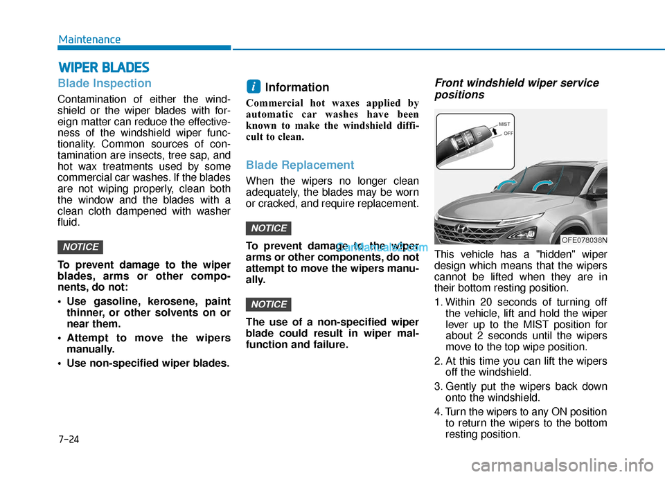 Hyundai Nexo 2019 Owners Manual 7-24
Maintenance
W
WI
IP
P E
ER
R
B
B L
LA
A D
DE
ES
S
Blade Inspection
Contamination of either the wind-
shield or the wiper blades with for-
eign matter can reduce the effective-
ness of the wind Hyundai Nexo 2019 Owners Manual 7-24
Maintenance
W
WI
IP
P E
ER
R
B
B L
LA
A D
DE
ES
S
Blade Inspection
Contamination of either the wind-
shield or the wiper blades with for-
eign matter can reduce the effective-
ness of the wind