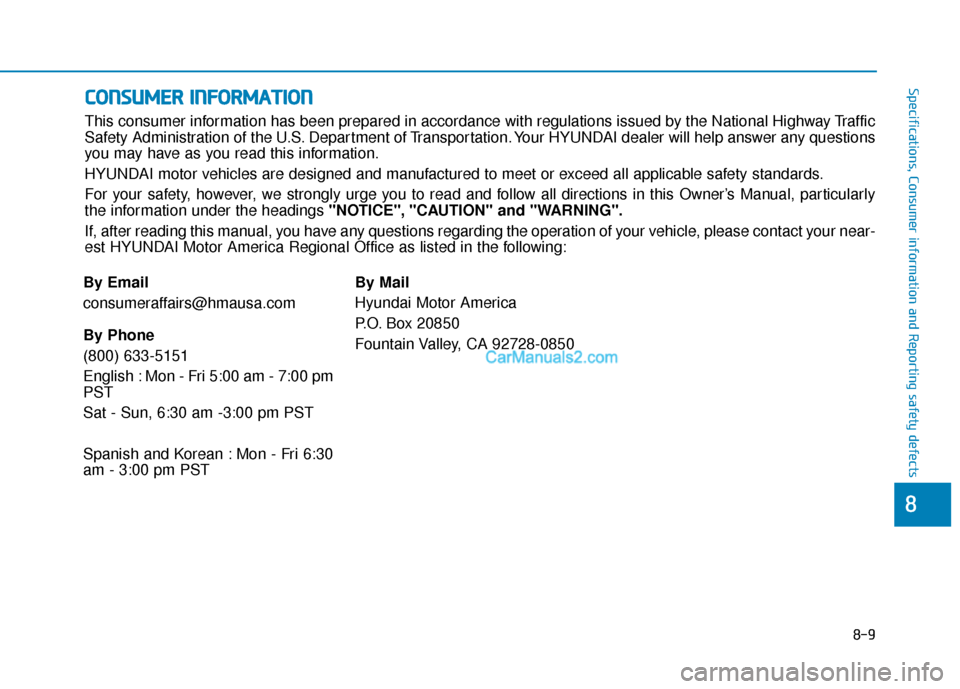 Hyundai Nexo 2019  Owners Manual 8-9
88
Specifications, Consumer information and Reporting safety defectsC
CO
O N
NS
SU
U M
M E
ER
R  
 I
IN
N F
FO
O R
RM
M A
AT
TI
IO
O N
N
This consumer information has been prepared in accordance w