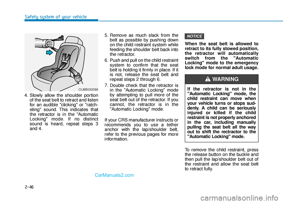 Hyundai Nexo 2019 Owners Manual 2-46
Safety system of your vehicle
4. Slowly allow the shoulder portion of the seat belt to retract and listen
for an audible "clicking" or "ratch-
eting" sound. This indicates that
the retractor is i Hyundai Nexo 2019 Owners Manual 2-46
Safety system of your vehicle
4. Slowly allow the shoulder portion of the seat belt to retract and listen
for an audible "clicking" or "ratch-
eting" sound. This indicates that
the retractor is i