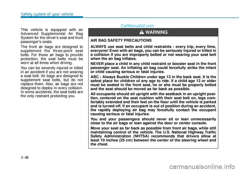 Hyundai Nexo 2019 Owners Manual 2-48
Safety system of your vehicle
This vehicle is equipped with an
Advanced Supplemental Air Bag
System for the drivers seat and front
passengers seats.
The front air bags are designed to
supplemen Hyundai Nexo 2019 Owners Manual 2-48
Safety system of your vehicle
This vehicle is equipped with an
Advanced Supplemental Air Bag
System for the drivers seat and front
passengers seats.
The front air bags are designed to
supplemen