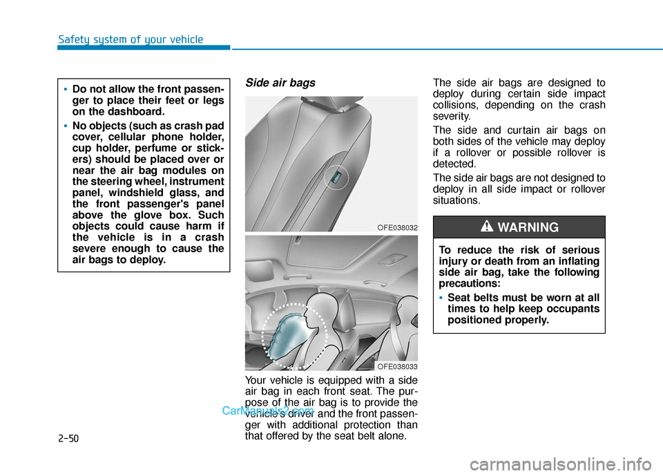 Hyundai Nexo 2019 Owners Manual Safety system of your vehicle
Side air bags
Your vehicle is equipped with a side
air bag in each front seat. The pur-
pose of the air bag is to provide the
vehicles driver and the front passen-
ger Hyundai Nexo 2019 Owners Manual Safety system of your vehicle
Side air bags
Your vehicle is equipped with a side
air bag in each front seat. The pur-
pose of the air bag is to provide the
vehicles driver and the front passen-
ger