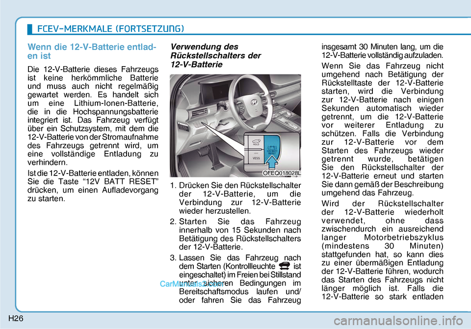Hyundai Nexo 2019  Betriebsanleitung (in German) H26
�)�&�(�9��0�(�5�.�0�$�/�(���)�2�5�7�6�(�7�=�8�1�*�
Wenn die 12-V-Batterie entlad-
en ist
Die 12-V-Batterie dieses Fahrzeugs 
ist keine herkömmliche Batterie 
und muss auch nicht regelmäßig 