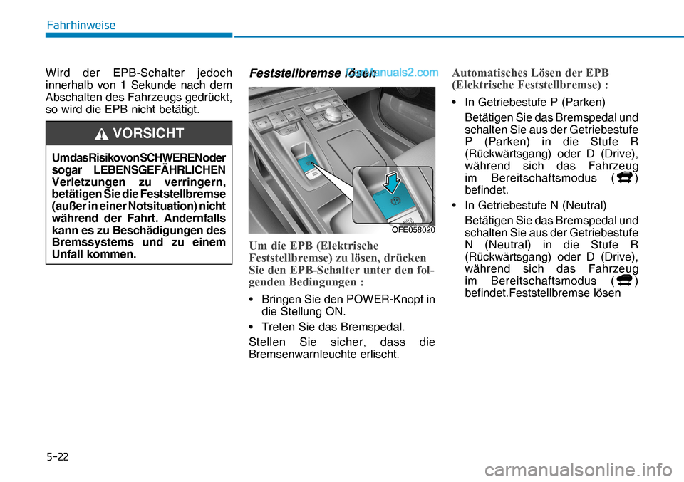 Hyundai Nexo 2019  Betriebsanleitung (in German) ����
�)�D�K�U�K�L�Q�Z�H�L�V�H
Wird der EPB-Schalter jedoch 
innerhalb von 1 Sekunde nach dem 
Abschalten des Fahrzeugs gedrückt, 
so wird die EPB nicht betätigt.Feststellbremse lösen
�8�P��G�L