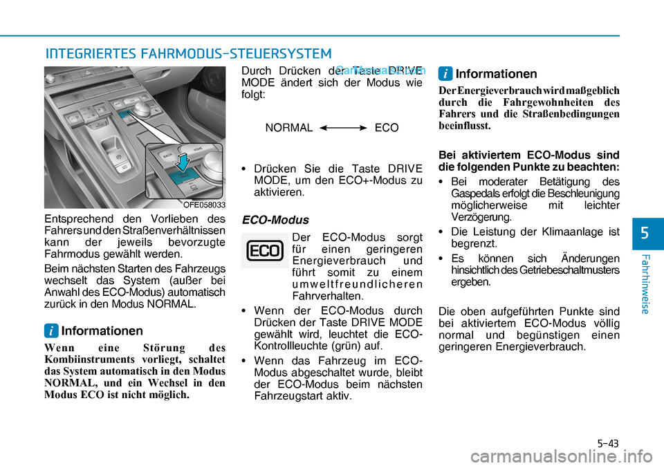 Hyundai Nexo 2019  Betriebsanleitung (in German) ����
�)�D�K�U�K�L�Q�Z�H�L�V�H
�
Entsprechend den Vorlieben des 
Fahrers und den Straßenverhältnissen 
kann der jeweils bevorzugte 
Fahrmodus gewählt werden.
Beim nächsten Starten des Fahrzeug
