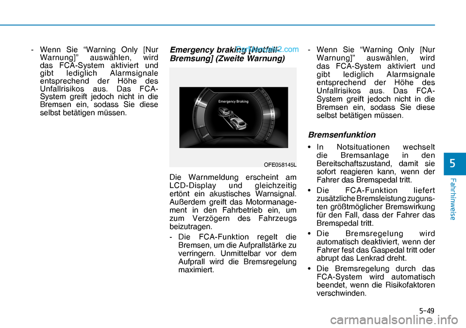 Hyundai Nexo 2019  Betriebsanleitung (in German) ����
�)�D�K�U�K�L�Q�Z�H�L�V�H
�OFE058145L-  Wenn Sie “Warning Only [Nur 
Warnung]” auswählen, wird 
das FCA-System aktiviert und 
gibt lediglich Alarmsignale 
entsprechend der Höhe des 
Unf
