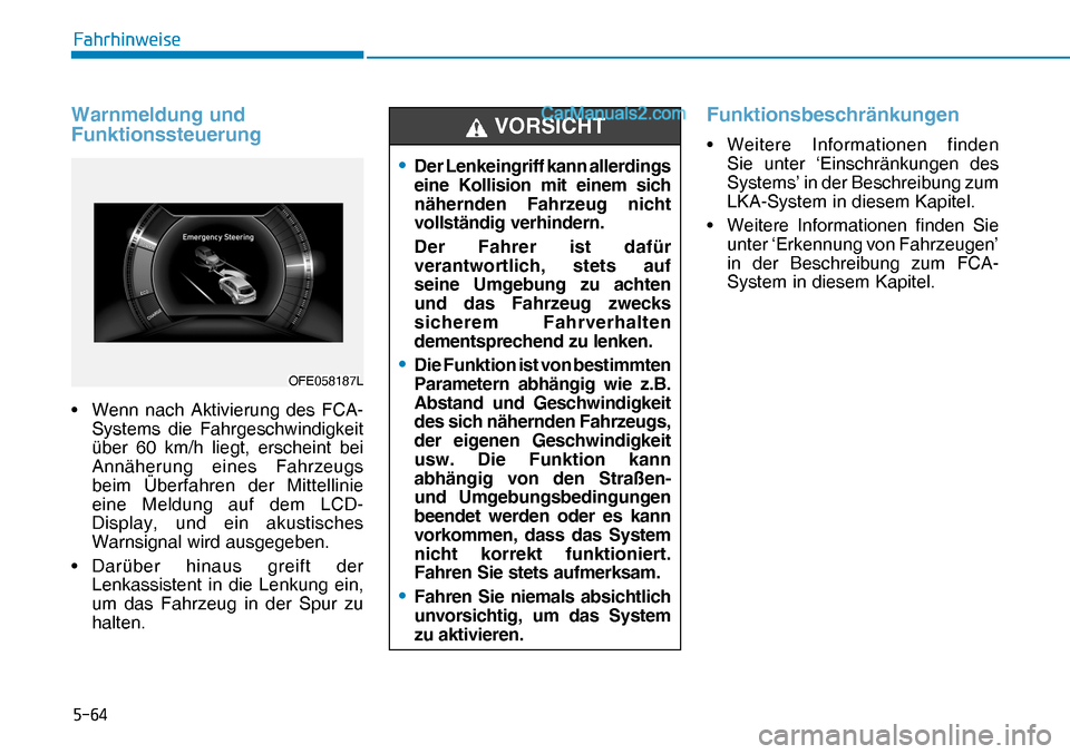 Hyundai Nexo 2019  Betriebsanleitung (in German) ����
�)�D�K�U�K�L�Q�Z�H�L�V�H
Warnmeldung und 
Funktionssteuerung
•  Wenn nach Aktivierung des FCA-
Systems die Fahrgeschwindigkeit 
über 60 km/h liegt, erscheint bei 
Annäherung eines Fahrzeu