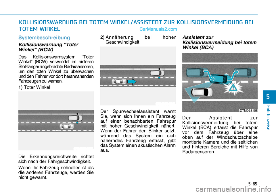 Hyundai Nexo 2019  Betriebsanleitung (in German) ����
�)�D�K�U�K�L�Q�Z�H�L�V�H
�
Systembeschreibung
Kollisionswarnung “Toter 
Winkel” (BCW)
Das Kollisionswarnsystem “Toter 
Winkel” (BCW) verwendet im hinteren 
Stoßfänger angebrachte R