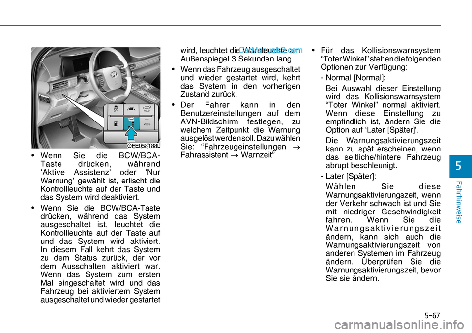 Hyundai Nexo 2019  Betriebsanleitung (in German) ����
�)�D�K�U�K�L�Q�Z�H�L�V�H
�
OFE058188LOFE058188L• Wenn Sie die BCW/BCA-
Taste drücken, während 
‘Aktive Assistenz’ oder ‘Nur 
Warnung’ gewählt ist, erlischt die 
Kontrollleuchte 