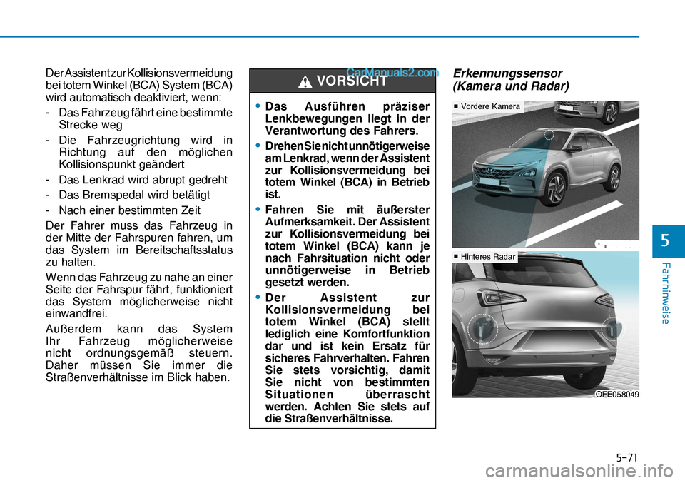 Hyundai Nexo 2019  Betriebsanleitung (in German) ����
�)�D�K�U�K�L�Q�Z�H�L�V�H
�
Der Assistent zur Kollisionsvermeidung 
bei totem Winkel (BCA) System (BCA) 
wird automatisch deaktiviert, wenn:
-  Das Fahrzeug fährt eine bestimmte 
Strecke weg