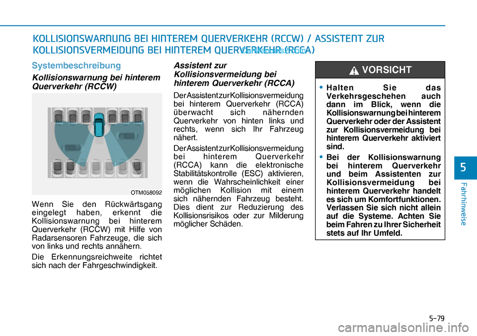 Hyundai Nexo 2019  Betriebsanleitung (in German) ����
�)�D�K�U�K�L�Q�Z�H�L�V�H
�
Systembeschreibung
Kollisionswarnung bei hinterem 
Querverkehr (RCCW) 
Wenn Sie den Rückwärtsgang 
eingelegt haben, erkennt die 
Kollisionswarnung bei hinterem 
