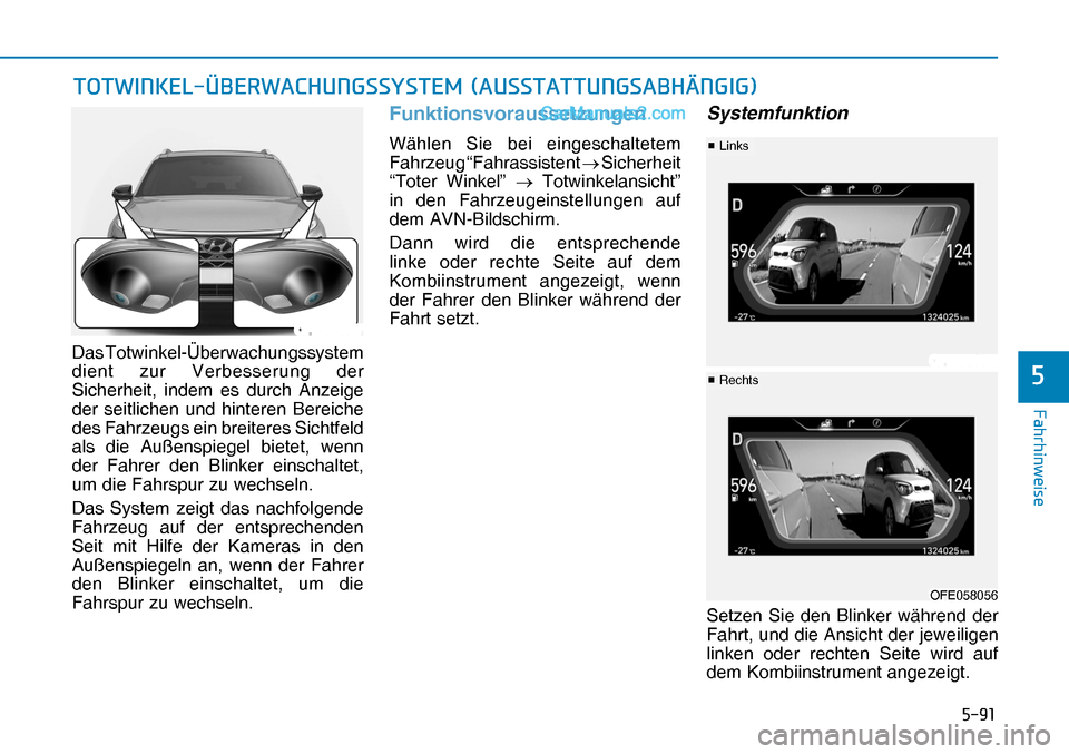 Hyundai Nexo 2019  Betriebsanleitung (in German) ����
�)�D�K�U�K�L�Q�Z�H�L�V�H
�
Das Totwinkel-Überwachungssystem 
dient zur Verbesserung der 
Sicherheit, indem es durch Anzeige 
der seitlichen und hinteren Bereiche 
des Fahrzeugs ein breitere