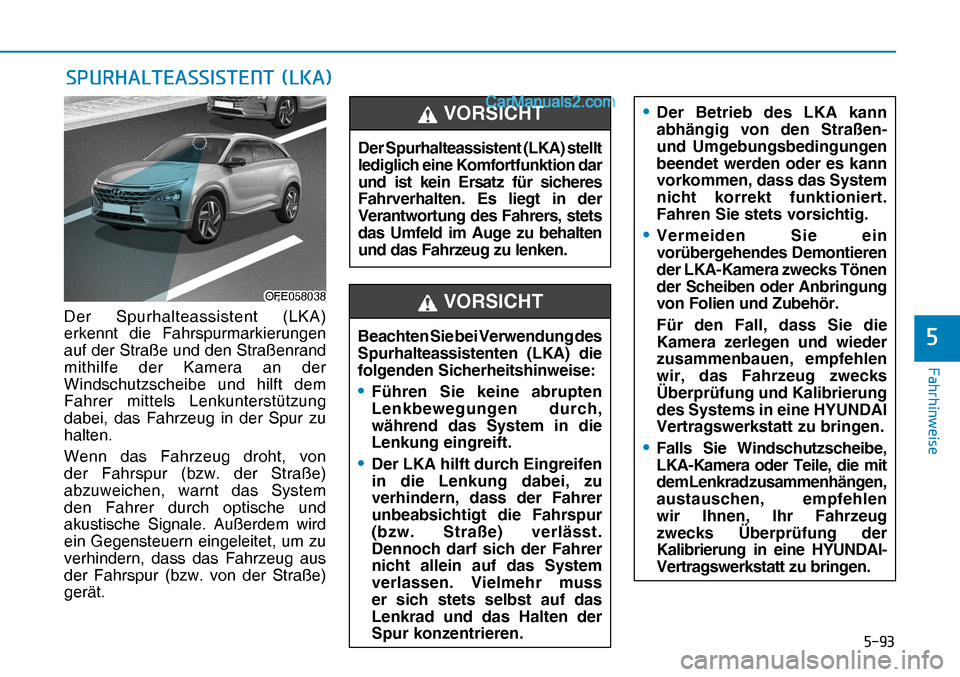 Hyundai Nexo 2019  Betriebsanleitung (in German) ����
�)�D�K�U�K�L�Q�Z�H�L�V�H
�
�6�3�8�5�+�$�/�7�(�$�6�6�,�6�7�(�1�7���/�.�$�
OFE058038OFE058038
Der Spurhalteassistent (LKA) stellt 
lediglich eine Komfortfunktion dar 
und ist kein Ersatz f