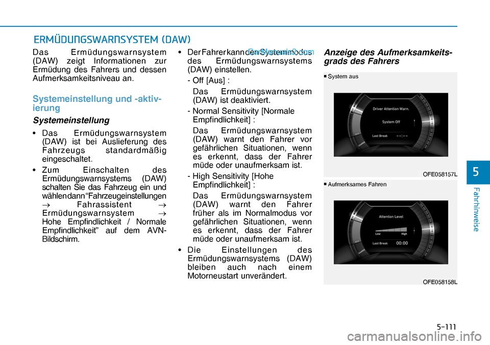 Hyundai Nexo 2019  Betriebsanleitung (in German) �����
�)�D�K�U�K�L�Q�Z�H�L�V�H
�
Das Ermüdungswarnsystem 
(DAW) zeigt Informationen zur 
Ermüdung des Fahrers und dessen 
Aufmerksamkeitsniveau an.
Systemeinstellung und -aktiv-
ierung
Systeme
