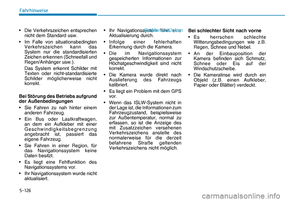 Hyundai Nexo 2019  Betriebsanleitung (in German) �����
�)�D�K�U�K�L�Q�Z�H�L�V�H
•  Die Verkehrszeichen entsprechen 
nicht dem Standard usw.
• 
Im Falle von situationsbedingten 
Verkehrszeichen kann das 
System nur die standardisierten 
Zeic