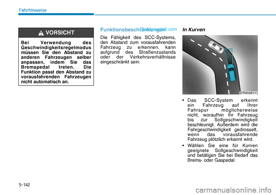 Hyundai Nexo 2019  Betriebsanleitung (in German) �����
�)�D�K�U�K�L�Q�Z�H�L�V�H
Funktionsbeschränkungen
Die Fähigkeit des SCC-Systems, 
den Abstand zum vorausfahrenden 
Fahrzeug zu erkennen, kann 
aufgrund des Straßenzustands 
oder der Verke