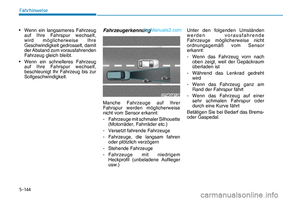 Hyundai Nexo 2019  Betriebsanleitung (in German) �����
�)�D�K�U�K�L�Q�Z�H�L�V�H
OTM058128OTM058128•  Wenn ein langsameres Fahrzeug 
auf Ihre Fahrspur wechselt, 
wird möglicherweise Ihre 
Geschwindigkeit gedrosselt, damit 
der Abstand zum vor