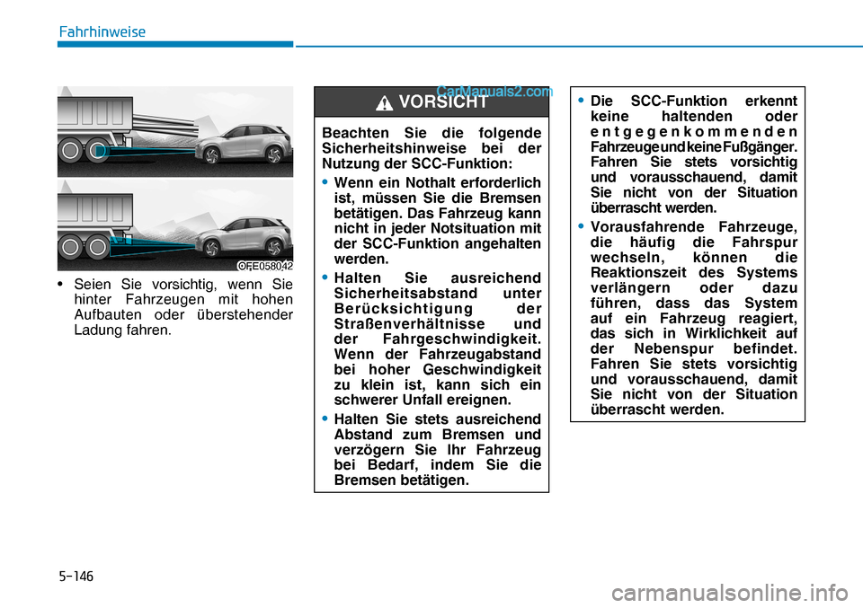 Hyundai Nexo 2019  Betriebsanleitung (in German) �����
�)�D�K�U�K�L�Q�Z�H�L�V�H
OFE058042OFE058042
Beachten Sie die folgende 
Sicherheitshinweise bei der 
Nutzung der SCC-Funktion:
• Wenn ein Nothalt erforderlich 
ist, müssen Sie die Bremsen