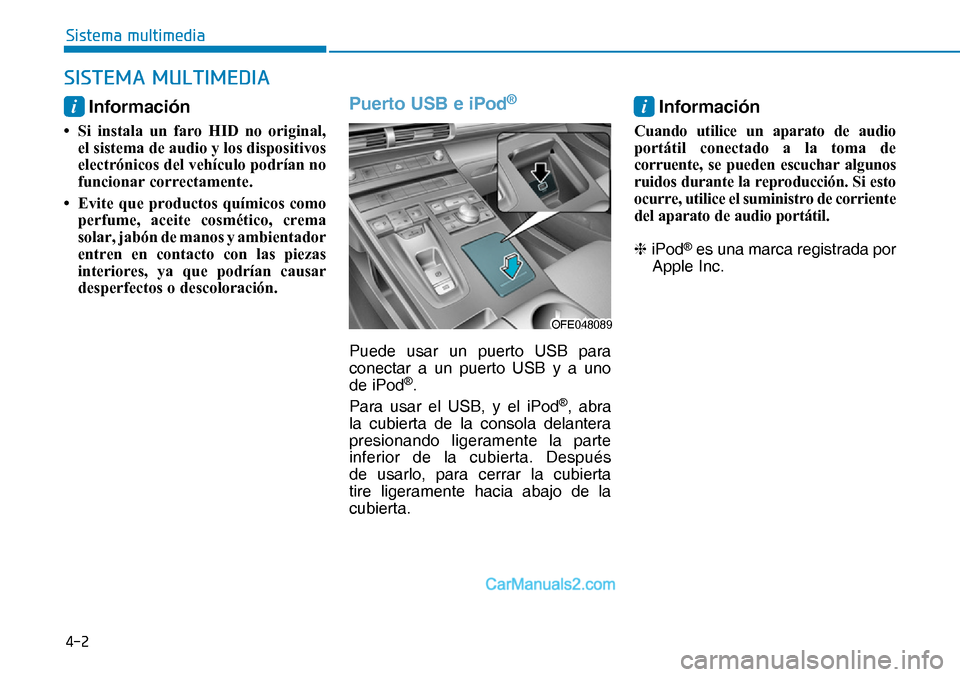 Hyundai Nexo 2019  Manual del propietario (in Spanish) ���
�6�L�V�W�H�P�D��P�X�O�W�L�P�H�G�L�D
i Información
•  Si instala un faro HID no original, 
el sistema de audio y los dispositivos 
electrónicos del vehículo podrían no 
funcionar correcta