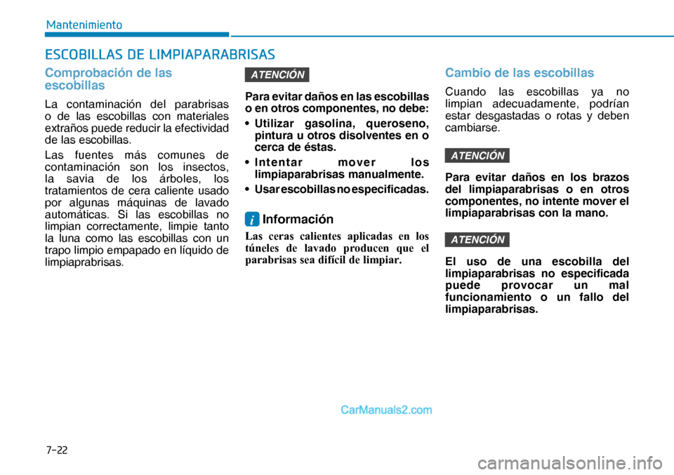 Hyundai Nexo 2019  Manual del propietario (in Spanish) ����
�0�D�Q�W�H�Q�L�P�L�H�Q�W�R
�(�6�&�2�%�,�/�/�$�6���(��/�,�0�3�,�$�3�$�5�$�%�5�,�6�$�6
Comprobación de las 
escobillas
La contaminación del parabrisas 
o de las escobillas con materiales 

