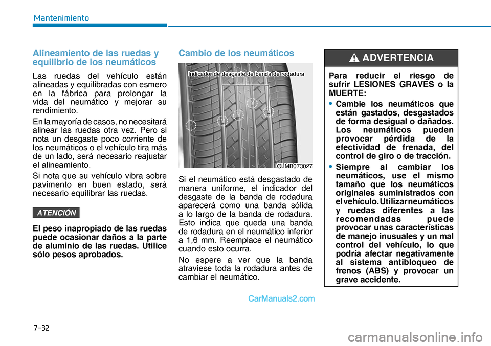 Hyundai Nexo 2019  Manual del propietario (in Spanish) ����
�0�D�Q�W�H�Q�L�P�L�H�Q�W�R
Alineamiento de las ruedas y 
equilibrio de los neumáticos
Las ruedas del vehículo están 
alineadas y equilibradas con esmero 
en la fábrica para prolongar la 
