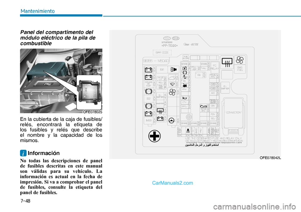 Hyundai Nexo 2019  Manual del propietario (in Spanish) ����
�0�D�Q�W�H�Q�L�P�L�H�Q�W�R
Panel del compartimento del 
módulo eléctrico de la pila de 
combustible
En la cubierta de la caja de fusibles/
relés, encontrará la etiqueta de 
los fusibles y