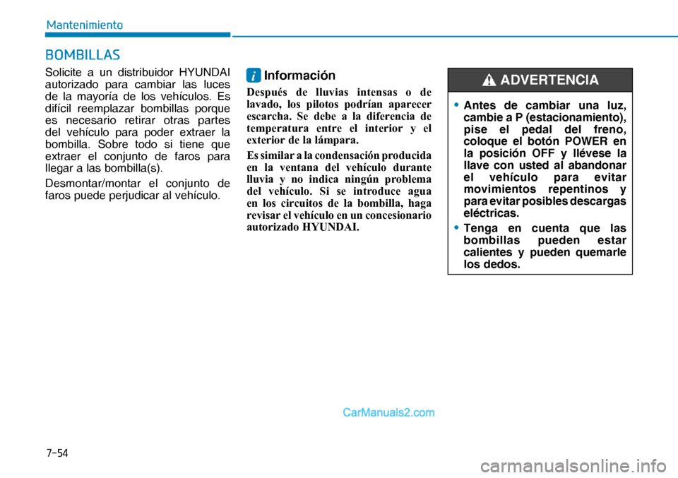 Hyundai Nexo 2019  Manual del propietario (in Spanish) ����
�0�D�Q�W�H�Q�L�P�L�H�Q�W�R
�%�2�0�%�,�/�/�$�6
Solicite a un distribuidor HYUNDAI 
autorizado para cambiar las luces 
de la mayoría de los vehículos. Es 
difícil reemplazar bombillas porque