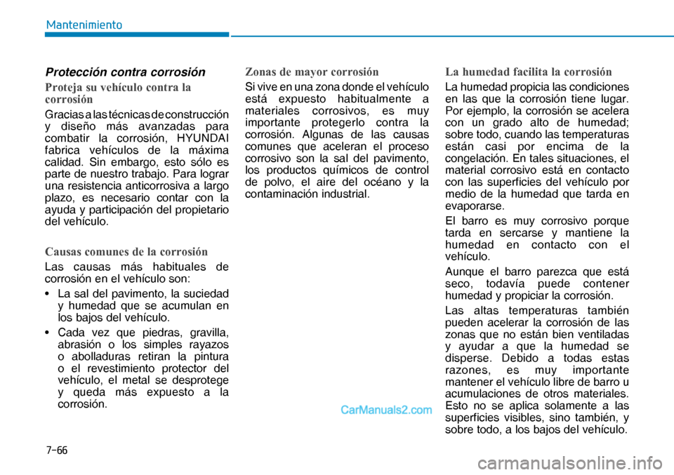 Hyundai Nexo 2019  Manual del propietario (in Spanish) ����
�0�D�Q�W�H�Q�L�P�L�H�Q�W�R
Protección contra corrosión
Proteja su vehículo contra la 
corrosión
Gracias a las técnicas de construcción 
y diseño más avanzadas para 
combatir la corros