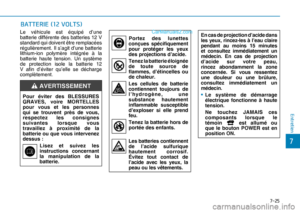 Hyundai Nexo 2019  Manuel du propriétaire (in French) ����
�
�(�Q�W�U�H�W�L�H�Q
�%�$�7�7�(�5�,�(������9�2�/�7�6�
Le véhicule est équipé d’une 
batterie différente des batteries 12 V 
standard qui doivent être remplacées 
régulièremen
