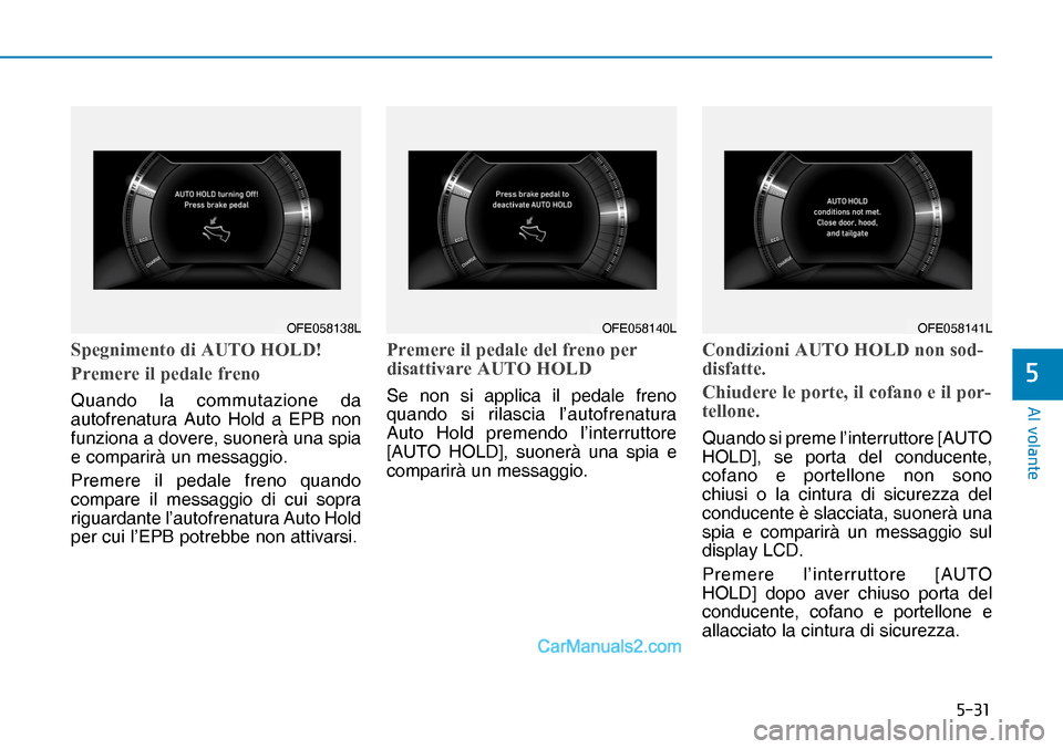 Hyundai Nexo 2019  Manuale del proprietario (in Italian) ����
�$�O��Y�R�O�D�Q�W�H
�
�6�S�H�J�Q�L�P�H�Q�W�R��G�L��$�8�7�2��+�2�/��
�3�U�H�P�H�U�H��L�O��S�H�G�D�O�H��I�U�H�Q�R
Quando la commutazione da 
autofrenatura Auto Hold a EPB non 
funzion