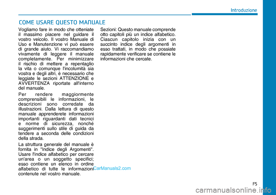 Hyundai Nexo 2019  Manuale del proprietario (in Italian) �)�
�,�Q�W�U�R�G�X�]�L�R�Q�H
Vogliamo fare in modo che otteniate 
il massimo piacere nel guidare il 
vostro veicolo. Il vostro Manuale di 
Uso e Manutenzione vi può essere 
di grande aiuto. Vi racco