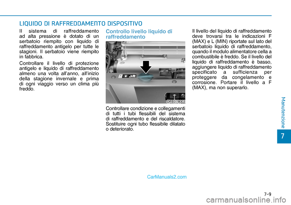 Hyundai Nexo 2019  Manuale del proprietario (in Italian) ���
�
�0�D�Q�X�W�H�Q�]�L�R�Q�H
�/�,�4�8�,��2���,��5�$�)�)�5�(���$�0�(�1�7�2���,�6�3�2�6�,�7�,�9�2
Il sistema di raffreddamento 
ad alta pressione è dotato di un 
serbatoio riempito con li