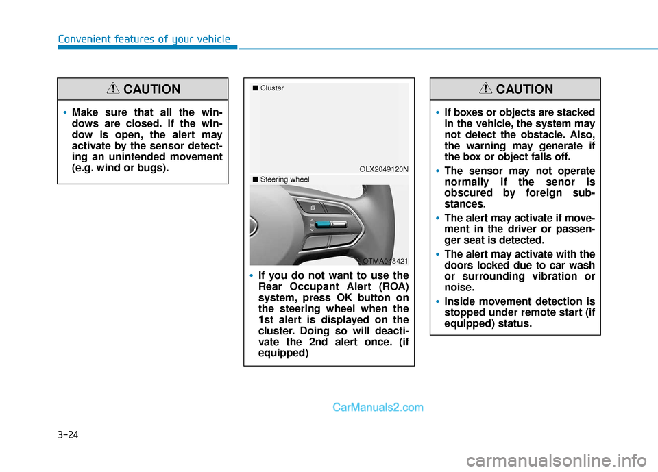 Hyundai Palisade 2020  Owners Manual 3-24
Convenient features of your vehicle
If you do not want to use the
Rear Occupant Alert (ROA)
system, press OK button on
the steering wheel when the
1st alert is displayed on the
cluster. Doing so 