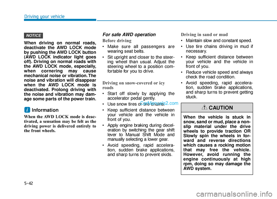 Hyundai Santa Fe 2020 Owners Manual 5-42
Driving your vehicle
When driving on normal roads,
deactivate the AWD LOCK mode
by pushing the AWD LOCK button
(AWD LOCK indicator light goes
off). Driving on normal roads with
the AWD LOCK mode, Hyundai Santa Fe 2020 Owners Manual 5-42
Driving your vehicle
When driving on normal roads,
deactivate the AWD LOCK mode
by pushing the AWD LOCK button
(AWD LOCK indicator light goes
off). Driving on normal roads with
the AWD LOCK mode,