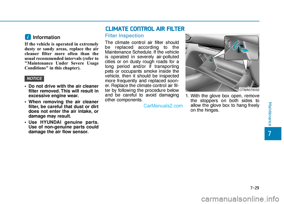 Hyundai Santa Fe 2020 Owners Manual Information
If the vehicle is operated in extremely
dusty or sandy areas, replace the air
cleaner filter more often than the
usual recommended intervals (refer to
"Maintenance Under Severe Usage
Cond Hyundai Santa Fe 2020 Owners Manual Information
If the vehicle is operated in extremely
dusty or sandy areas, replace the air
cleaner filter more often than the
usual recommended intervals (refer to
"Maintenance Under Severe Usage
Cond