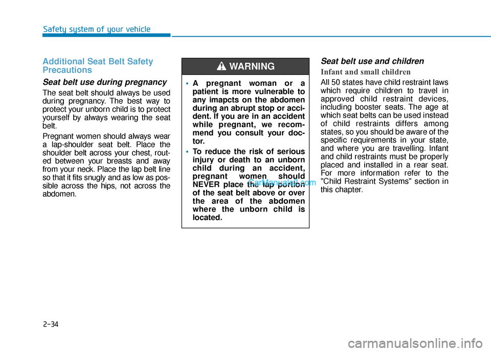Hyundai Santa Fe 2020 Owners Manual 2-34
Safety system of your vehicle
Additional Seat Belt Safety
Precautions
Seat belt use during pregnancy
The seat belt should always be used
during pregnancy. The best way to
protect your unborn chi Hyundai Santa Fe 2020 Owners Manual 2-34
Safety system of your vehicle
Additional Seat Belt Safety
Precautions
Seat belt use during pregnancy
The seat belt should always be used
during pregnancy. The best way to
protect your unborn chi
