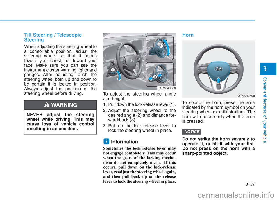 Hyundai Santa Fe 2019 Owners Manual 3-29
Convenient features of your vehicle
3
Tilt Steering / Telescopic
Steering
When adjusting the steering wheel to
a comfortable position, adjust the
steering wheel so that it points
toward your ches Hyundai Santa Fe 2019 Owners Manual 3-29
Convenient features of your vehicle
3
Tilt Steering / Telescopic
Steering
When adjusting the steering wheel to
a comfortable position, adjust the
steering wheel so that it points
toward your ches