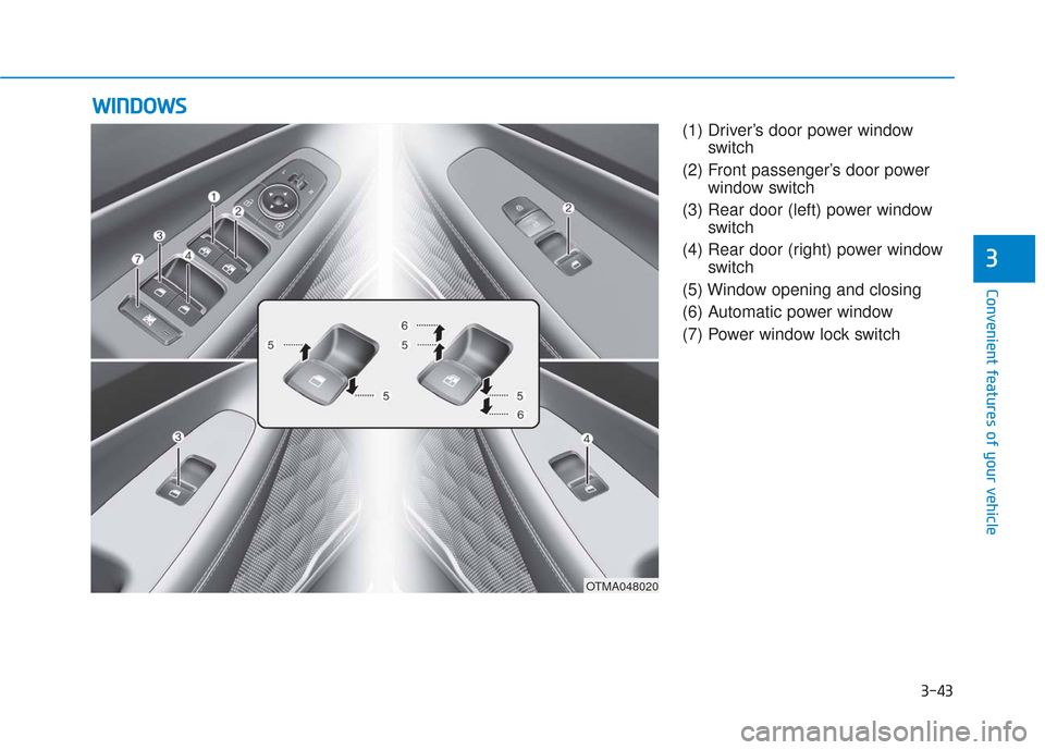 Hyundai Santa Fe 2019  Owners Manual 3-43
Convenient features of your vehicle
3
(1) Driver’s door power windowswitch
(2) Front passenger’s door power window switch
(3) Rear door (left) power window switch
(4) Rear door (right) power 