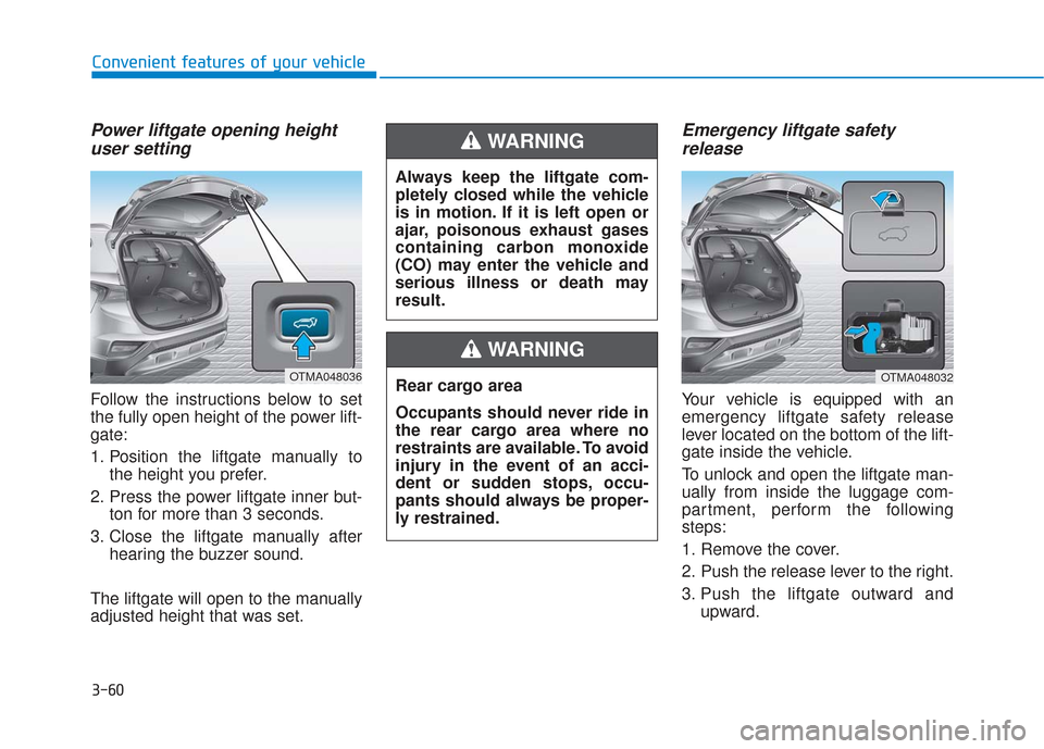 Hyundai Santa Fe 2019  Owners Manual 3-60
Convenient features of your vehicle
Power liftgate opening heightuser setting
Follow the instructions below to set
the fully open height of the power lift-
gate:
1. Position the liftgate manually