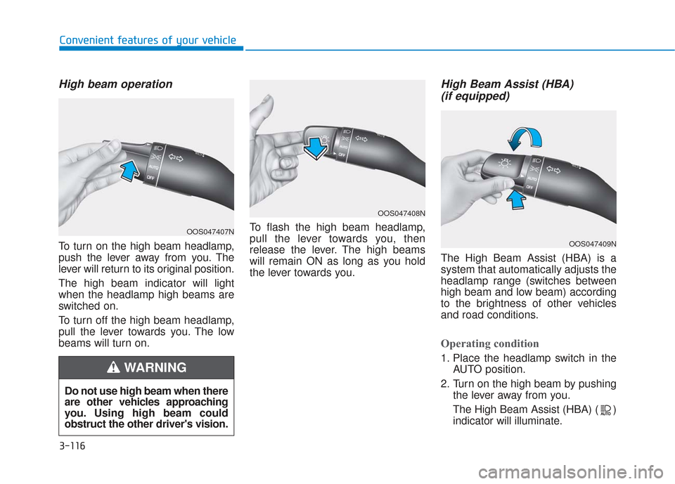 Hyundai Santa Fe 2019  Owners Manual 3-116
Convenient features of your vehicle
High beam operation
To turn on the high beam headlamp,
push the lever away from you. The
lever will return to its original position.
The high beam indicator w