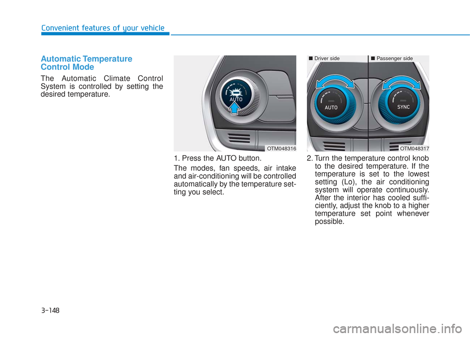Hyundai Santa Fe 2019  Owners Manual 3-148
Convenient features of your vehicle
Automatic Temperature
Control Mode
The Automatic Climate Control
System is controlled by setting the
desired temperature.1. Press the AUTO button.
The modes, 