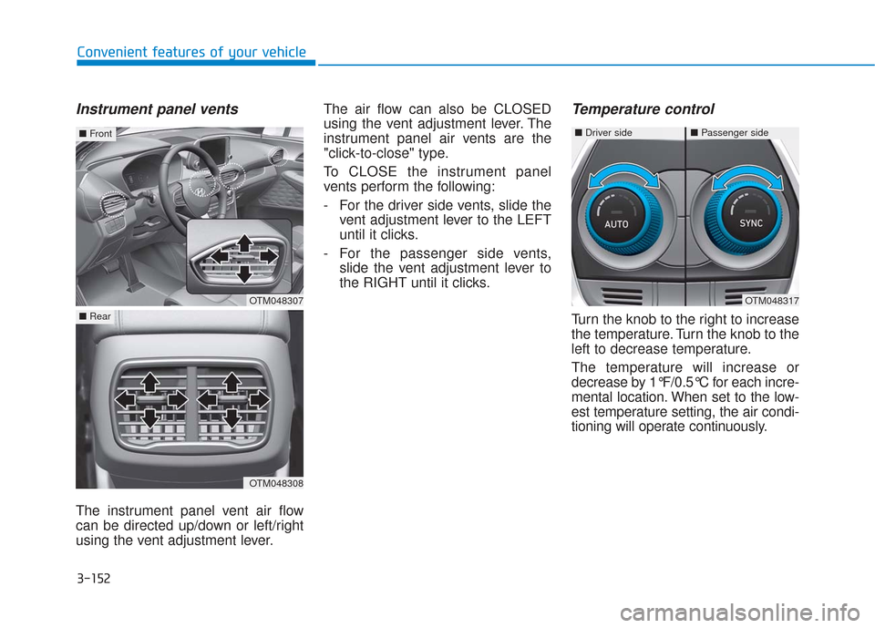 Hyundai Santa Fe 2019  Owners Manual 3-152
Convenient features of your vehicle
Instrument panel vents
The instrument panel vent air flow
can be directed up/down or left/right
using the vent adjustment lever.The air flow can also be CLOSE