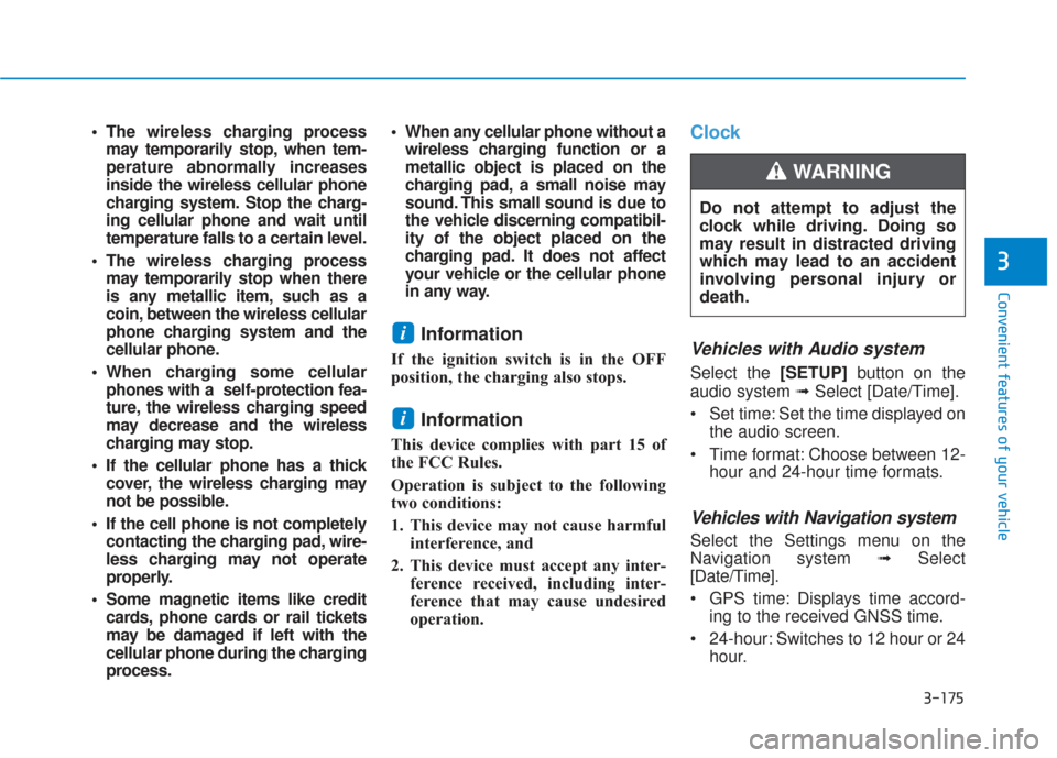 Hyundai Santa Fe 2019 Owners Manual 3-175
Convenient features of your vehicle
3
The wireless charging processmay temporarily stop, when tem-
perature abnormally increases
inside the wireless cellular phone
charging system. Stop the cha Hyundai Santa Fe 2019 Owners Manual 3-175
Convenient features of your vehicle
3
The wireless charging processmay temporarily stop, when tem-
perature abnormally increases
inside the wireless cellular phone
charging system. Stop the cha