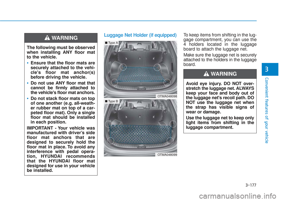 Hyundai Santa Fe 2019 Owners Manual 3-177
Convenient features of your vehicle
3
Luggage Net Holder (if equipped)To keep items from shifting in the lug-
gage compartment, you can use the
4 holders located in the luggage
board to attach t Hyundai Santa Fe 2019 Owners Manual 3-177
Convenient features of your vehicle
3
Luggage Net Holder (if equipped)To keep items from shifting in the lug-
gage compartment, you can use the
4 holders located in the luggage
board to attach t