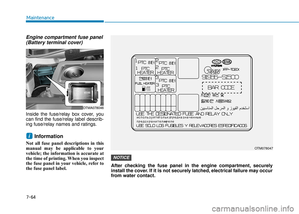 Hyundai Santa Fe 2019  Owners Manual Engine compartment fuse panel(Battery terminal cover)
Inside the fuse/relay box cover, you
can find the fuse/relay label describ-
ing fuse/relay names and ratings.
Information
Not all fuse panel descr