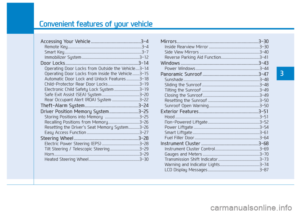 Hyundai Santa Fe 2019 Owners Manual Convenient features of your vehicle
Accessing Your Vehicle .........................................3-4
Remote Key........................................................................\
.3-4
Smart K Hyundai Santa Fe 2019 Owners Manual Convenient features of your vehicle
Accessing Your Vehicle .........................................3-4
Remote Key........................................................................\
.3-4
Smart K