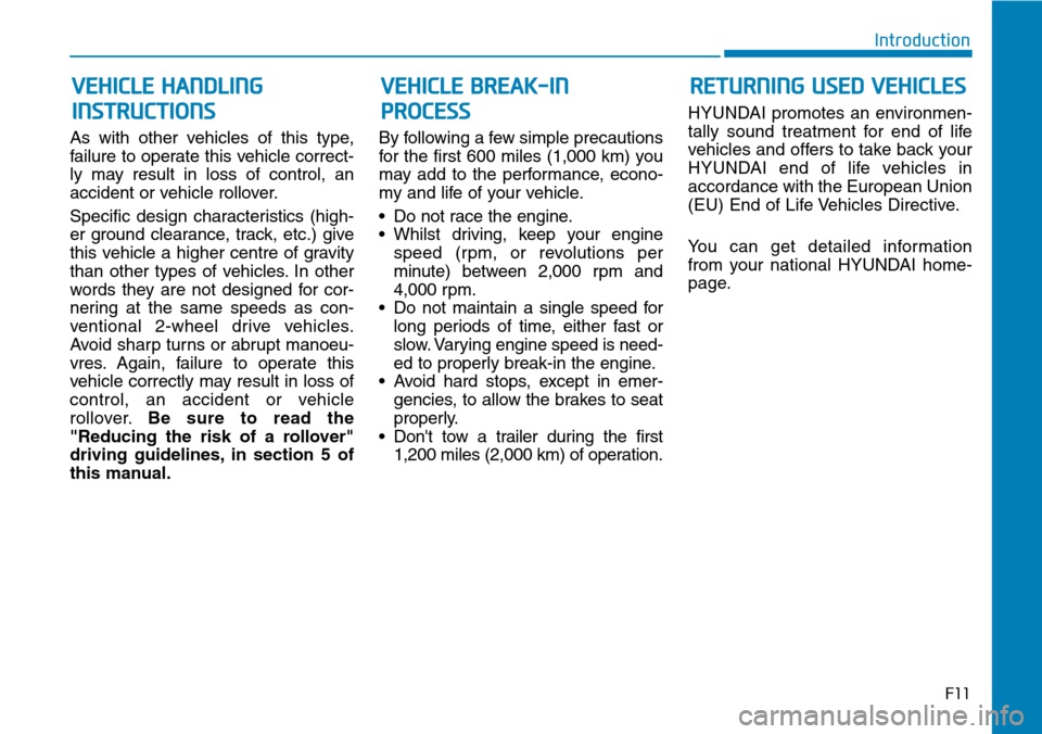 Hyundai Santa Fe 2019  Owners Manual - RHD (UK, Australia) As with other vehicles of this type,
failure to operate this vehicle correct-
ly may result in loss of control, an
accident or vehicle rollover.
Specific design characteristics (high-
er ground cleara