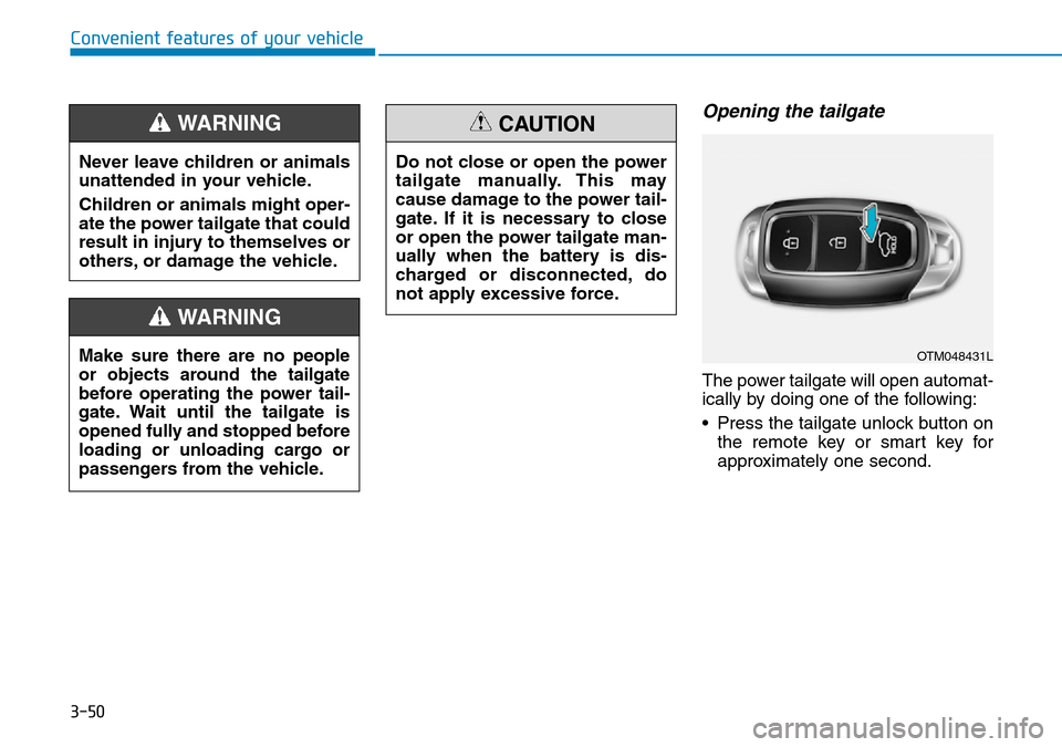 Hyundai Santa Fe 2019  Owners Manual - RHD (UK, Australia) 3-50
Opening the tailgate
The power tailgate will open automat-
ically by doing one of the following:
• Press the tailgate unlock button on
the remote key or smart key for
approximately one second.
